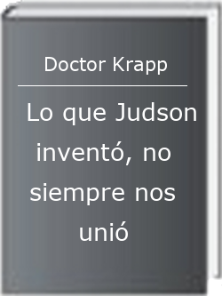 Lo que Judson inventó, no siempre nos unió