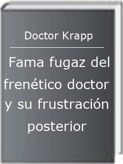 Fama fugaz del frenético doctor y su frustración posterior