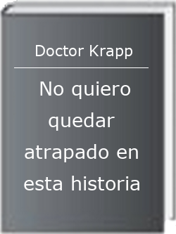 No quiero quedar atrapado en esta historia