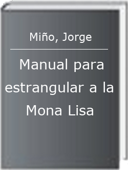 Manual para estrangular a la Mona Lisa