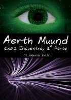 Aerth Muund 1x01: Encuentro, 1a Parte