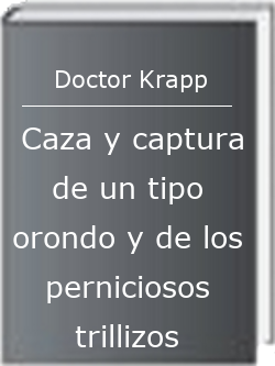 Caza y captura de un tipo orondo y de los perniciosos trillizos