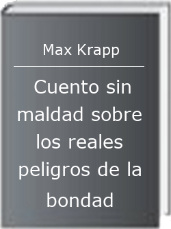 Cuento sin maldad sobre los reales peligros de la bondad