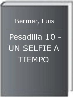 Pesadilla 10 - UN SELFIE A TIEMPO